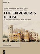 The Emperor's House: Palaces from Augustus to the Age of Absolutism