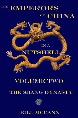 The Emperors of China in a Nutshell 2: The Shang Dynasty - McCann, Bill