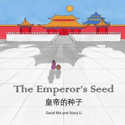The Emperor's Seed: A Chinese Folktale - Li, Stacy, and Ma, David