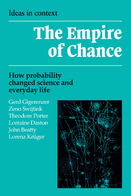 The Empire of Chance: How Probability Changed Science and Everyday Life - Gigerenzer, Gerd, and Swijtink, Zeno, and Porter, Theodore