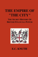 The Empire of "The City": The Secret History of British Financial Power
