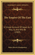 The Empire of the East: A Simple Account of Japan as It Was, Is, and Will Be (1909)