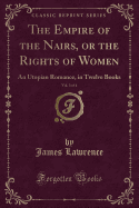 The Empire of the Nairs, or the Rights of Women, Vol. 3 of 4: An Utopian Romance, in Twelve Books (Classic Reprint)