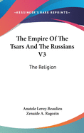 The Empire Of The Tsars And The Russians V3: The Religion