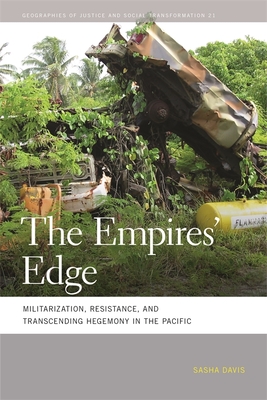 The Empires' Edge: Militarization, Resistance, and Transcending Hegemony in the Pacific - Davis, Sasha