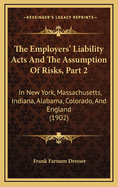 The Employers' Liability Acts and the Assumption of Risks, Part 2: In New York, Massachusetts, Indiana, Alabama, Colorado, and England (1902)