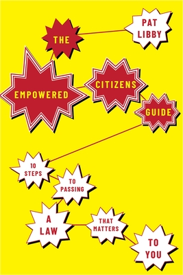 The Empowered Citizens Guide: 10 Steps to Passing a Law That Matters to You - Libby, Pat