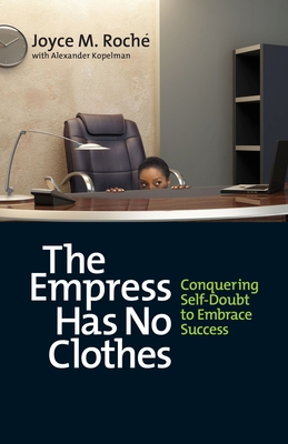 The Empress Has No Clothes: Conquering Self-Doubt to Embrace Success - Roch, Joyce M, and Kopelman, Alexander