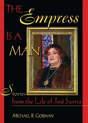 The Empress Is a Man: Stories from the Life of Jos Sarria - Gorman, Michael R