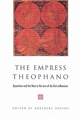 The Empress Theophano: Byzantium and the West at the Turn of the First Millennium - Davids, Adelbert (Editor)