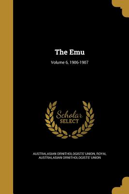 The Emu; Volume 6, 1906-1907 - Australasian Ornithologists' Union (Creator), and Royal Australasian Ornithologists' Union (Creator)