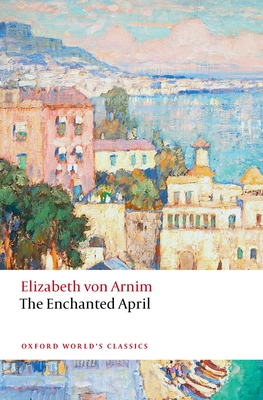 The Enchanted April - von Arnim, Elizabeth, and Maddison, Isobel (Editor)