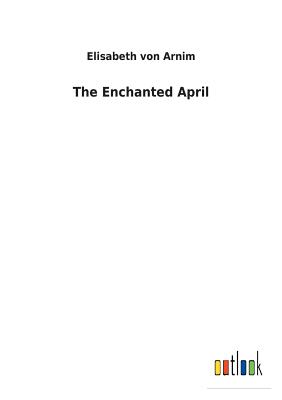 The Enchanted April - Von Arnim, Elisabeth