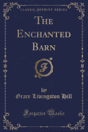 The Enchanted Barn (Classic Reprint)