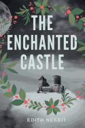 The Enchanted Castle: A Children's Fantasy Novel by Edith Nesbit