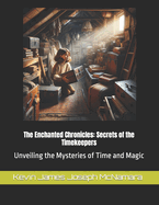 The Enchanted Chronicles: Secrets of the Timekeepers Unveiling the Mysteries of Time and Magic