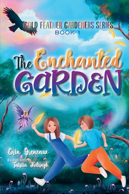 The Enchanted Garden - Greneaux, Erin, and Kolisnyk, Taisiia (Illustrator)