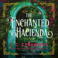 The Enchanted Hacienda: The perfect magic-infused romance for fans of Practical Magic and Encanto!