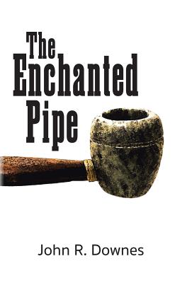 The Enchanted Pipe - Downes, John R