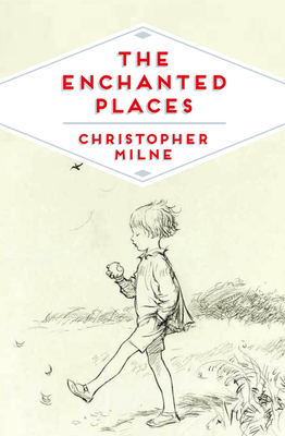 The Enchanted Places: A Childhood Memoir - Milne, Christopher