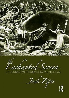 The Enchanted Screen: The Unknown History of Fairy-Tale Films - Zipes, Jack