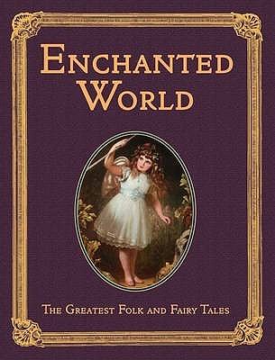 The Enchanted World: Greatest Folk Tales and Fairy Stories - Aesop, and Andersen, Hans Christian, and The Brothers Grimm