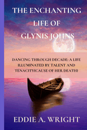 The Enchanting Life of Glynis Johns: Dancing Through Decade: A Life Illuminated by Talent and Tenacity(Cause of Her Death)
