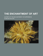 The Enchantment of Art; As Part of the Enchantment of Experience