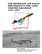 The Enchilada Air Force: New Mexico's Own 188th Fighter Squadron, 1947-1957