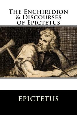 The Enchiridion & Discourses of Epictetus - Epictetus