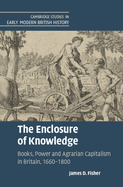 The Enclosure of Knowledge: Books, Power and Agrarian Capitalism in Britain, 1660-1800