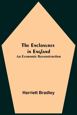 The Enclosures In England: An Economic Reconstruction - Bradley, Harriett