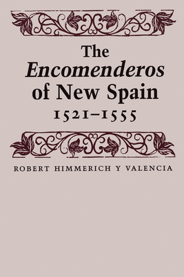 The Encomenderos of New Spain, 1521-1555 - Himmerich y Valencia, Robert