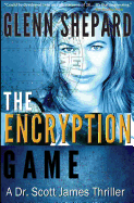 The Encryption Game: A Dr. Scott James Thriller