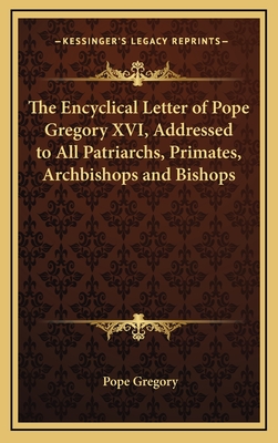 The Encyclical Letter of Pope Gregory XVI, Addressed to All Patriarchs, Primates, Archbishops and Bishops - Gregory, Pope, VII