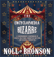 The Encyclopdia Bizarre: A Comprehensive Compendium of Caustic Creatures, Corrupted Critters, and Colossal Curiosities