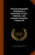 The Encyclopaedia Britannica; a Dictionary of Arts, Sciences, and General Literature Volume 09