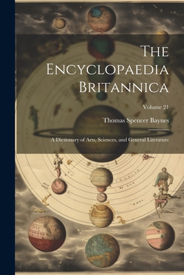 The Encyclopaedia Britannica: A Dictionary of Arts, Sciences, and General Literature; Volume 21 - Baynes, Thomas Spencer