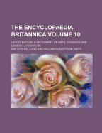The Encyclopaedia Britannica; Latest Edition. a Dictionary of Arts, Sciences and General Literature Volume 1