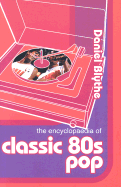 The Encyclopaedia of Classic 80s Pop