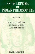 The Encyclopaedia of Indian Philosophies: Advaita Vedanta Up to Samkara and His Pupils v. 3 - Potter, Karl H. (Editor)