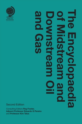 The Encyclopaedia of Midstream and Downstream Oil and Gas: Second Edition - Pereira, Eduardo G (Consultant editor), and Talus, Kim, Professor (Consultant editor), and Fowler, Reg (Consultant editor)