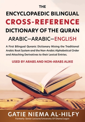 The Encyclopaedic Bilingual Cross- Reference Dictionary of the Quran - Al-Hilfy, Gatie Niema