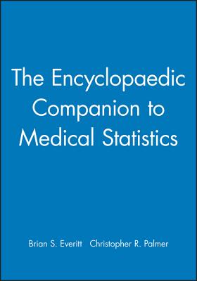 The Encyclopaedic Companion to Medical Statistics - Everitt, Brian S, and Palmer, Christopher R