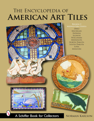The Encyclopedia of American Art Tiles: Region 3 Midwestern States - Karlson, Norman