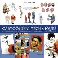 The Encyclopedia of Cartooning Techniques: A Comprehensive Visual Guide to Traditional and Contemporary Techniques