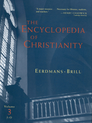 The Encyclopedia of Christianity, Volume 3 (J-O) - Fahlbusch, Erwin (Editor), and Lochman, Jan (Editor), and Mbiti, John (Editor)