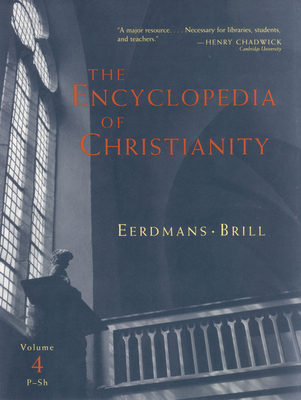 The Encyclopedia of Christianity, Volume 4 (P-Sh) - Fahlbusch, Erwin, and Lochman, Jan, and Mbiti, John