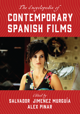 The Encyclopedia of Contemporary Spanish Films - Murgua, Salvador Jimnez (Editor), and Pinar, Alex (Editor)