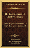 The Encyclopedia of Creative Thought: Book Four, How to Become an Interesting Conversationalist